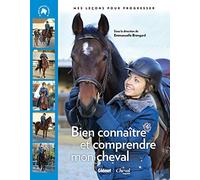 Bien connaître et comprendre mon cheval: Mes leçons pour progresser