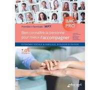 Bien connaitre la personne pour mieux l'accompagner 1re et Tle Bac Pro MP7: Economie sociale & familiale, biologie-écologie