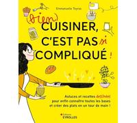 (Bien) cuisiner, c'est pas si compliqué !: Astuces et recettes dessinées pour enfin connaître toutes les bases et créer des plats en un tour de main !