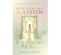 Bien dans ma maison, bien dans ma peau Harmoniser son espace pour se reconnecter à soi - Karine Alcantara - Fox Editions - broché - Guide