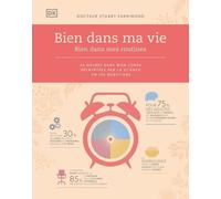 Bien Dans Ma Vie - Bien Dans Mes Routines - 24 Heures Dans Mon Corps Décryptées Par La Science En 150 Questions