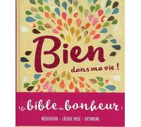 Bien dans ma vie ! - La bible du bonheur