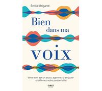 Bien dans ma voix - Votre voix est un atout, apprenez à en jouer et affirmez votre personnalité: Votre voix est un atout, apprenez à en jouer et affirmez votre personnalité