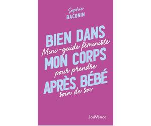 Bien dans mon corps après bébé Mini-guide féministe pour prendre soin de soi - Sophie Baconin - Jouvence - broché - Guide