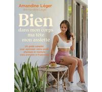 Bien Dans Mon Corps, Ma Tête, Mon Assiette - Un Guide Complet Pour Optimiser Votre Santé Physique Et Mentale, Sans Pression Ni Frustration