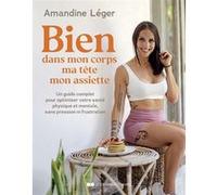 Bien dans mon corps, ma tête, mon assiette - Un guide complet pour optimiser votre santé physique et mentale, sans pression ni frustration Amandine Léger (Auteur)