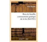 Bien de famille, commentaire pratique de la loi Paul Dupont (Auteur)