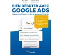 Bien débuter avec Google Ads Anya Gildner (Auteur), Guillaume Neyret (Auteur)