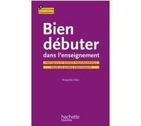 Bien débuter dans l'enseignement Françoise Clerc (Auteur)