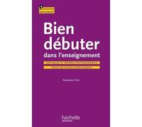 Bien débuter dans l'enseignement Françoise Clerc (Auteur)