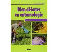 Bien débuter en entomologie: Les insectes