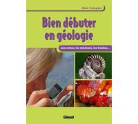 Bien débuter en géologie: Les roches et les minéraux