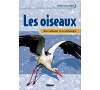Les Oiseaux - Bien Débuter En Ornithologie