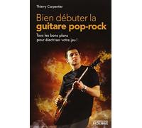 Bien débuter la guitare pop-rock: Tout les bons plans pour électriser votre jeu !