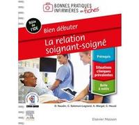 Bien débuter - La relation soignant-soigné David Naudin (Auteur), Chantal Salomon-Legrand (Auteur), Aurore Margat (Auteur), Christine Heuze (Auteur)