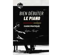 BIEN DÉBUTER LE PIANO