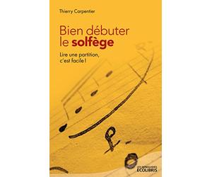 Bien débuter le solfège: Lire une partition, c'est facile !