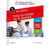 Bien débuter - Prise en charge de la douleur: Bonnes Prat Inf En Fiches