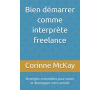 Bien démarrer comme interprète freelance: Stratégies essentielles pour lancer et développer votre activité