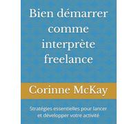 Bien démarrer comme interprète freelance: Stratégies essentielles pour lancer et développer votre activité