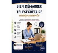 Bien démarrer en tant que télésecrétaire indépendante: Le guide pratique pour poser des bases solides et construire une activité professionnelle durable