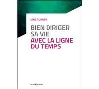 Bien diriger sa vie avec la Ligne du Temps - 3e éd.