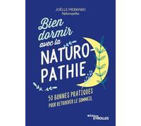 Bien dormir avec la naturopathie: 50 bonnes pratiques pour retrouver le sommeil