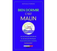 Bien dormir, c'est malin: Les tecniques naturelles et les astuces pratiques pour retrouver le sommeil du
