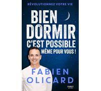 Bien dormir, c'est possible, même pour vous ! - Sommeil - Fabien Olicard - Astuces - Techniques - Documentaire - Insomnie - Fatigue - Fabien Olicard - First - ebook (ePub) - Guide