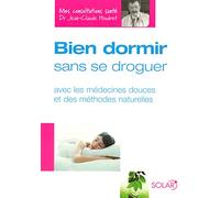 Bien dormir sans se droguer: avec les médecines douces et des méthodes naturelles