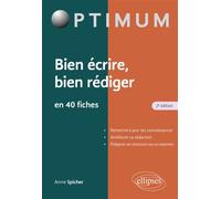 Bien écrire - Bien rédiger en 40 fiches - Anne Spicher - Ellipses - broché - Guide