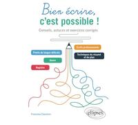 Bien écrire, c'est possible !: Conseils, astuces et exercices corrigés