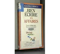 Bien Ecrire En Affaires. Savoir Rediger Pour Etre Lu Et Convaincre
