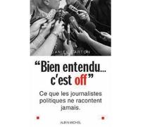 « Bien entendu... c'est off » Ce que les journalistes politiques ne racontent jamais - Daniel Carton - Albin Michel - broché - Essai