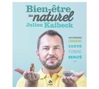 Bien-être au naturel de Julien Kaibeck: Mon programme - L'essentiel Santé Forme Beauté