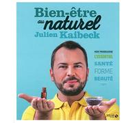 Bien-être au naturel de Julien Kaibeck: Mon programme - L'essentiel Santé Forme Beauté