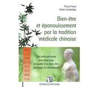 Bien-être et épanouissement par la tradition médicale chinoise: Une aide précieuse à tous ceux qui sont en quête d'un bien-être physique et émotionnel
