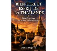 BIEN-ÊTRE ET ESPRIT DE LA THAÏLANDE: Guide du voyageur au pays des mains guérisseuses