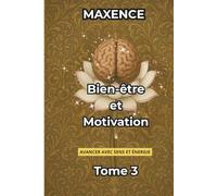 Bien-être et Motivation Tome 3: Avancer avec sens et énergie