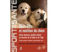 Bien-être et nutrition du chien: Quels aliments, quelles ations en fonction de la taille et de l'âge, conseils pratiques : éducation, activité physique, soins...