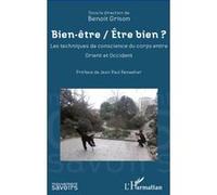 Bien être / Etre bien ? Les techniques de conscience du corps entre Orient et Occident - Benoît Grison - L'harmattan - broché - Etude