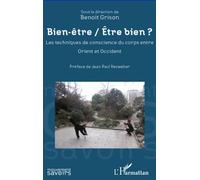 Bien être / Etre bien ? Les techniques de conscience du corps entre Orient et Occident - Benoît Grison - L'harmattan - broché - Etude