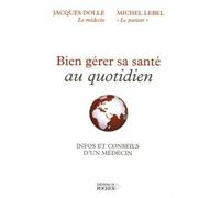 Bien gérer sa santé au quotidien Infos et conseils d'un médecin - Michel Lebel - Rocher Eds Du - broché - Guide