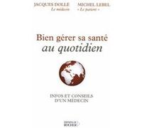 Bien gérer sa santé au quotidien Michel Lebel (Auteur), Jacques Dollé (Auteur)