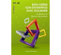 Bien gérer son entreprise avec Dolibarr (commerce et gestion de produits) Commerce et gestion de produits - Romain Deschamps - D-Booker - broché - Manuel
