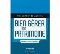 Yves Gambart de Lignières – Bien gérer son patrimoine – Un expert vous conseille – Broché