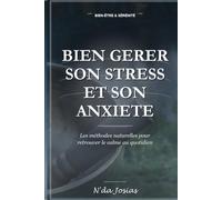 Bien Gérer son Stress et son Anxiété : Méthodes Naturelles pour Retrouver le Calme au Quotidien: Des Techniques Simples pour Apaiser l'Esprit, Renforcer sa Résilience et Retrouver un Équilibre Dura