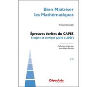 Bien Maîtriser Les Mathématiques - Epreuves Écrites Du Capes - Tome 2, 8 Sujets Et Corrigés (2010 À 2015)
