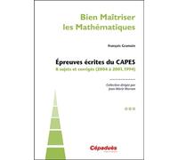 Bien Maîtriser Les Mathématiques - Epreuves Écrites Du Capes - Tome 3, 8 Sujets Et Corrigés (2004 À 2001, 1994)