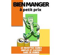 Bien manger à petit prix: 60 recettes simples, saines et rapides sans se ruiner